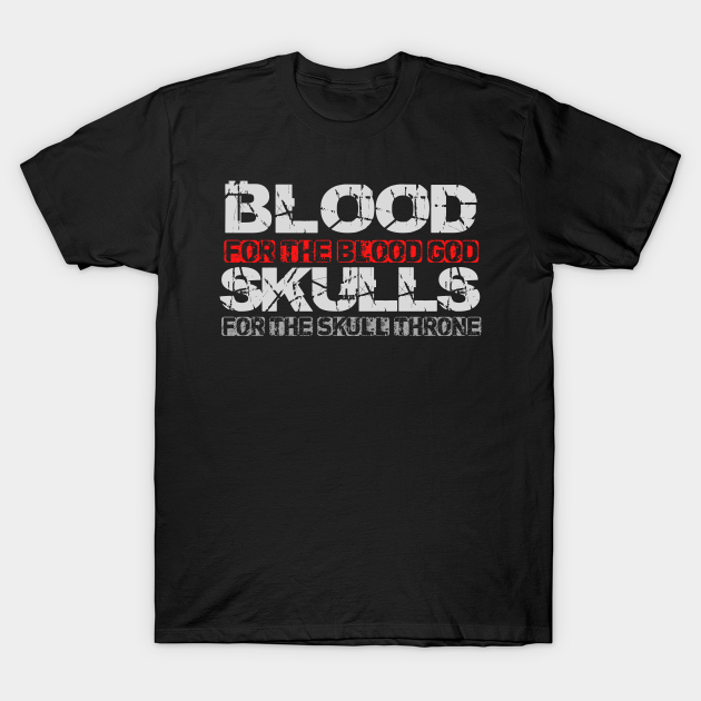 Blood For The Blood God Print Blood For The Blood God TShirt TeePublic
